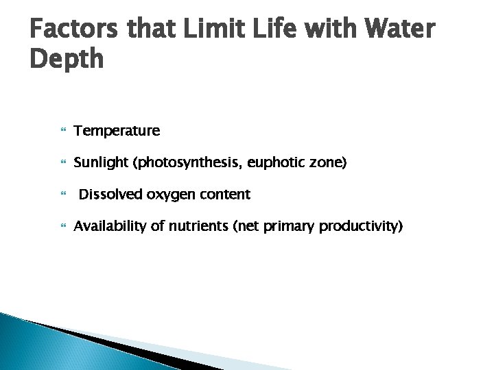 Factors that Limit Life with Water Depth Temperature Sunlight (photosynthesis, euphotic zone) Dissolved oxygen
