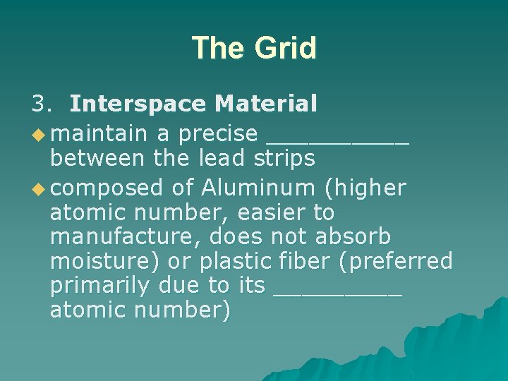 The Grid 3. Interspace Material u maintain a precise _____ between the lead strips