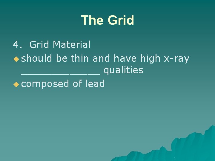 The Grid 4. Grid Material u should be thin and have high x-ray _______