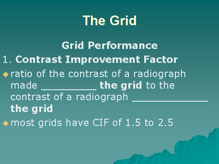 The Grid Performance 1. Contrast Improvement Factor u ratio of the contrast of a