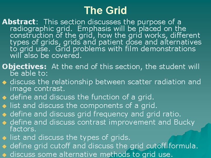 The Grid Abstract: This section discusses the purpose of a radiographic grid. Emphasis will