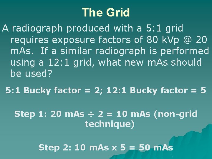 The Grid A radiograph produced with a 5: 1 grid requires exposure factors of