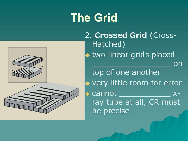 The Grid 2. Crossed Grid (Cross. Hatched) u two linear grids placed _________ on