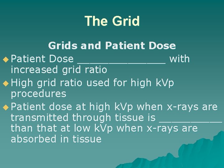 The Grids and Patient Dose u Patient Dose _______ with increased grid ratio u