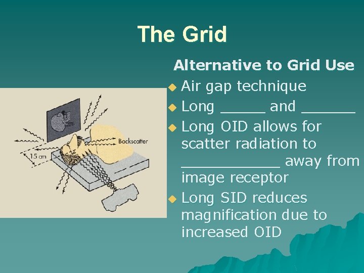 The Grid Alternative to Grid Use u Air gap technique u Long _____ and