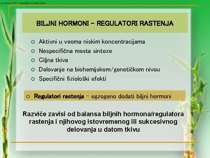 BILJNI HORMONI – REGULATORI RASTENJA ¡ ¡ ¡ Aktivni u veoma niskim koncentracijama Nespecifična