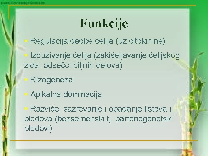 Funkcije § Regulacija deobe ćelija (uz citokinine) § Izduživanje ćelija (zakišeljavanje ćelijskog zida; odsečci