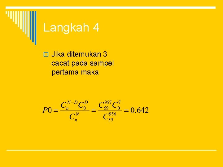 Langkah 4 o Jika ditemukan 3 cacat pada sampel pertama maka 