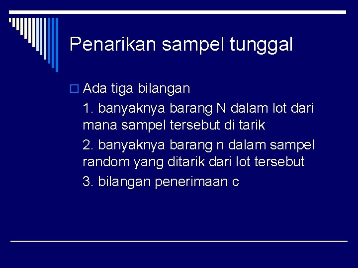 Penarikan sampel tunggal o Ada tiga bilangan 1. banyaknya barang N dalam lot dari