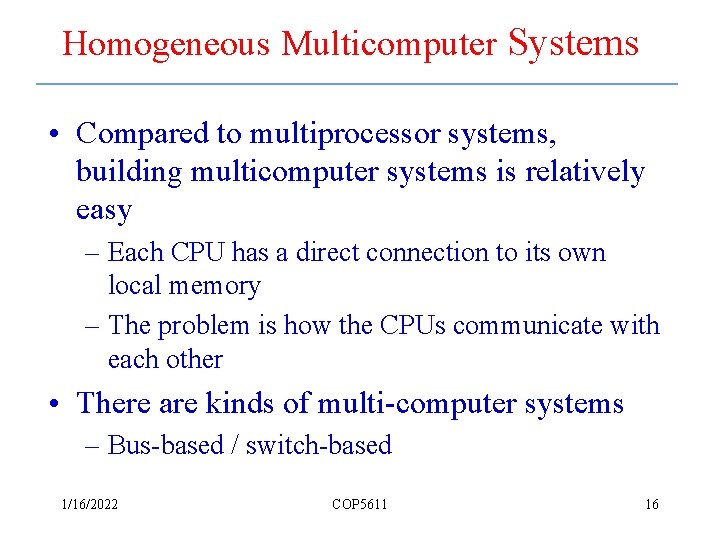 Homogeneous Multicomputer Systems • Compared to multiprocessor systems, building multicomputer systems is relatively easy