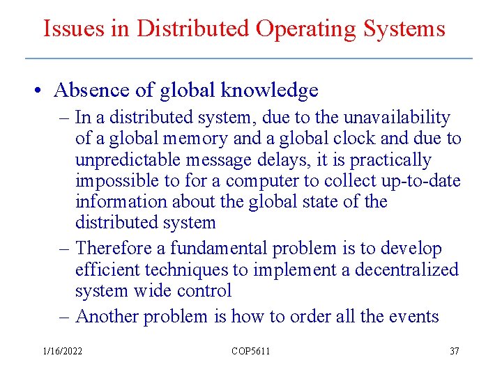 Issues in Distributed Operating Systems • Absence of global knowledge – In a distributed
