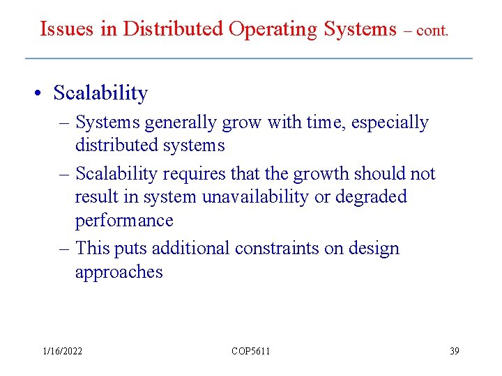 Issues in Distributed Operating Systems – cont. • Scalability – Systems generally grow with