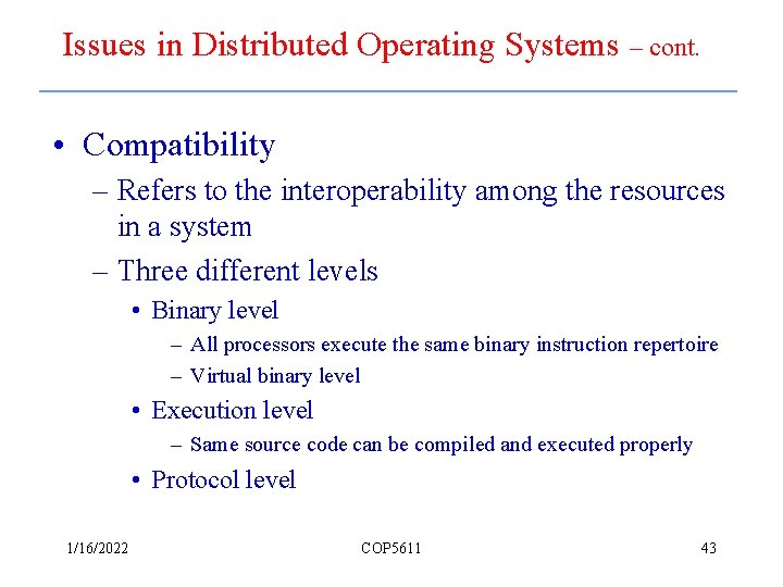 Issues in Distributed Operating Systems – cont. • Compatibility – Refers to the interoperability