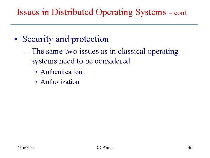 Issues in Distributed Operating Systems – cont. • Security and protection – The same