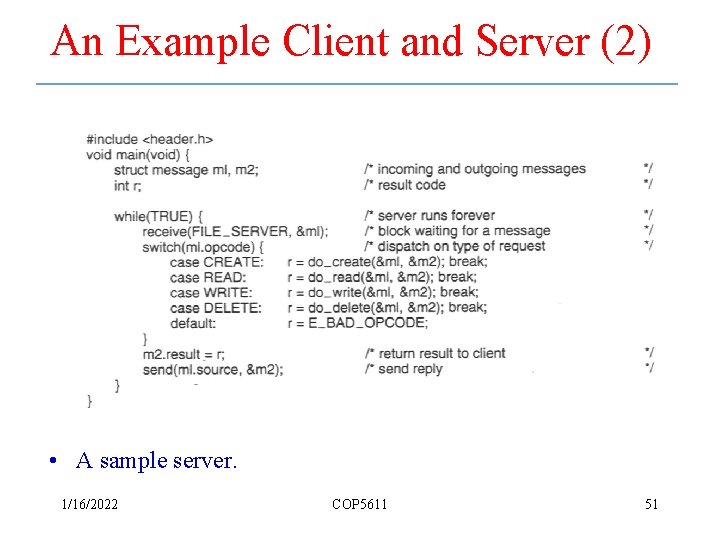 An Example Client and Server (2) • A sample server. 1/16/2022 COP 5611 51