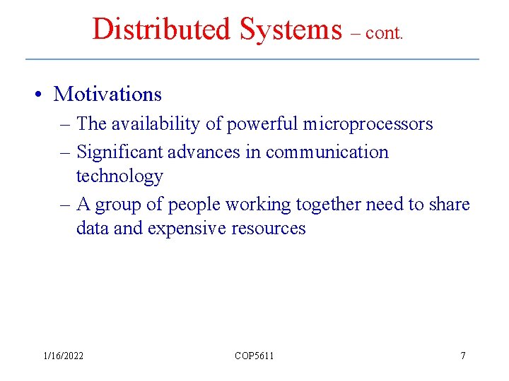 Distributed Systems – cont. • Motivations – The availability of powerful microprocessors – Significant