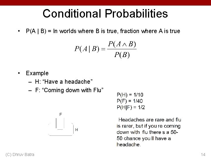 Conditional Probabilities • P(A | B) = In worlds where B is true, fraction