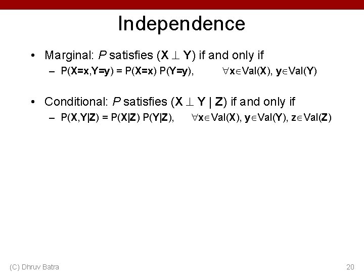 Independence • Marginal: P satisfies (X Y) if and only if – P(X=x, Y=y)