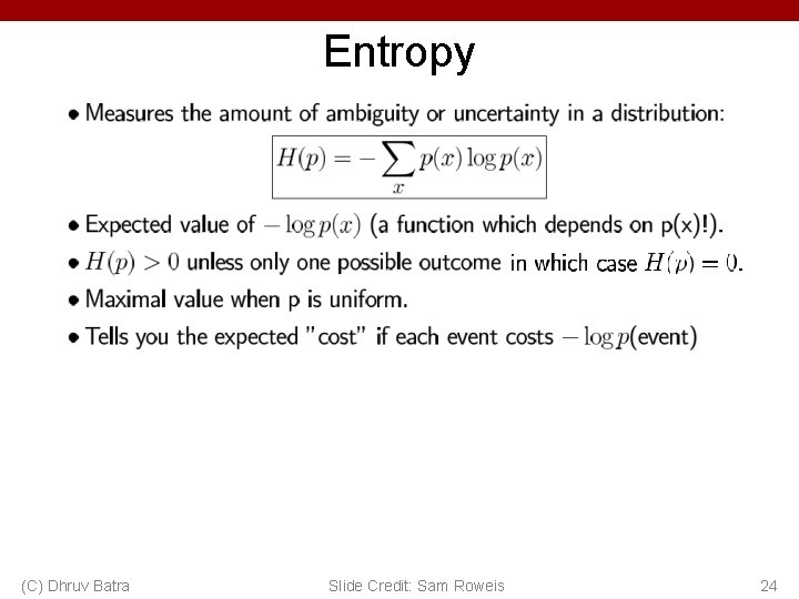 Entropy (C) Dhruv Batra Slide Credit: Sam Roweis 24 