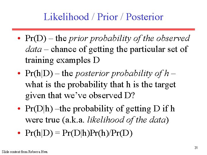 Likelihood / Prior / Posterior • Pr(D) – the prior probability of the observed