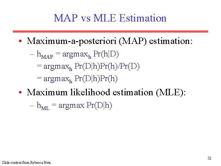 MAP vs MLE Estimation • Maximum-a-posteriori (MAP) estimation: – h. MAP = argmaxh Pr(h|D)