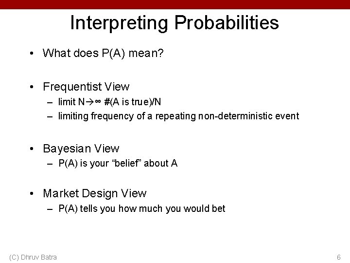 Interpreting Probabilities • What does P(A) mean? • Frequentist View – limit N ∞