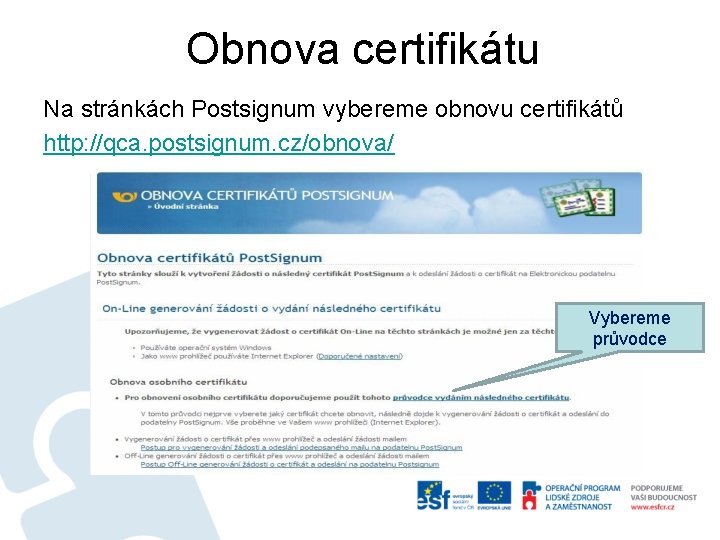 Obnova certifikátu Na stránkách Postsignum vybereme obnovu certifikátů http: //qca. postsignum. cz/obnova/ Vybereme průvodce