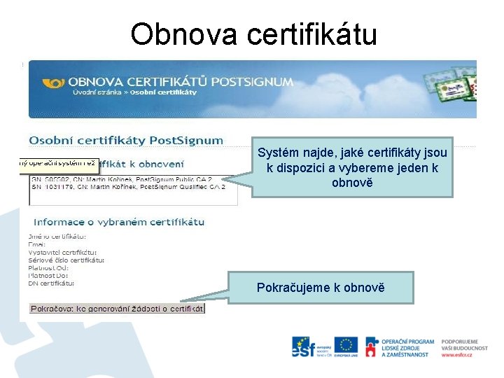 Obnova certifikátu Systém najde, jaké certifikáty jsou k dispozici a vybereme jeden k obnově