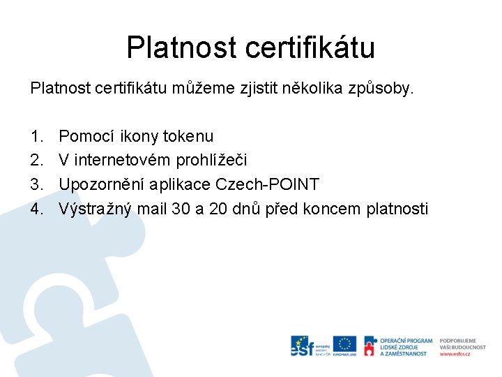 Platnost certifikátu můžeme zjistit několika způsoby. 1. 2. 3. 4. Pomocí ikony tokenu V