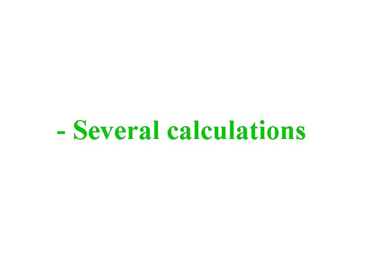 - Several calculations 