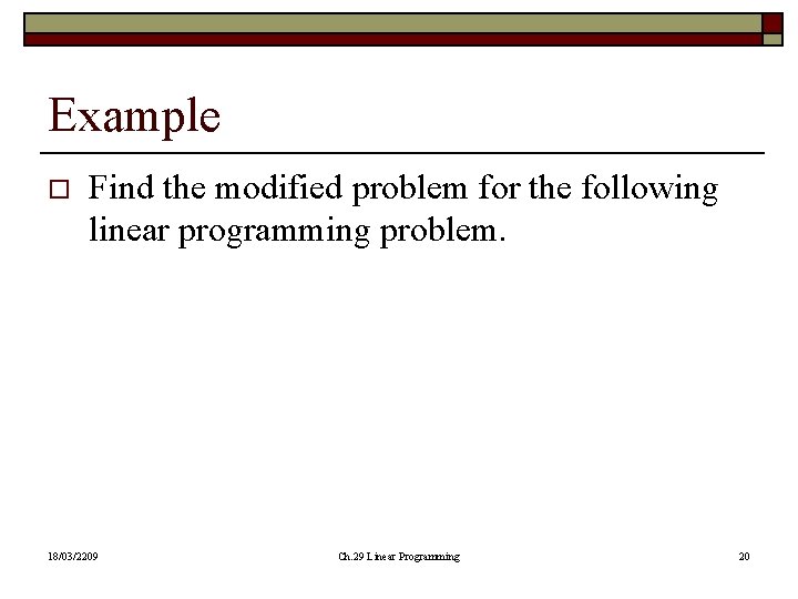Example o Find the modified problem for the following linear programming problem. 18/03/2209 Ch. Example o Find the modified problem for the following linear programming problem. 18/03/2209 Ch.