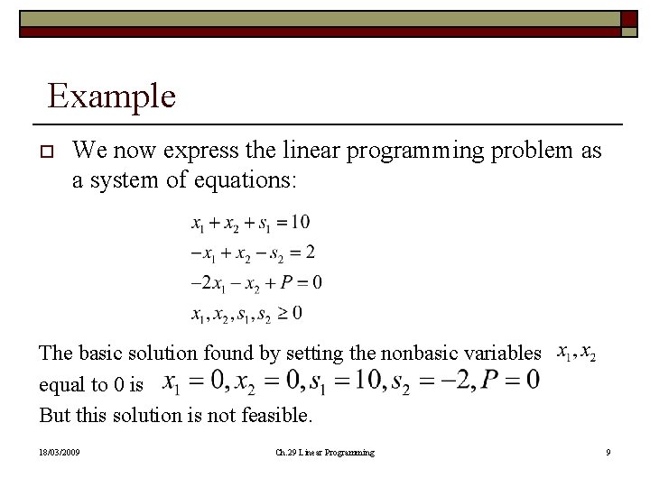 Example o We now express the linear programming problem as a system of equations: Example o We now express the linear programming problem as a system of equations: