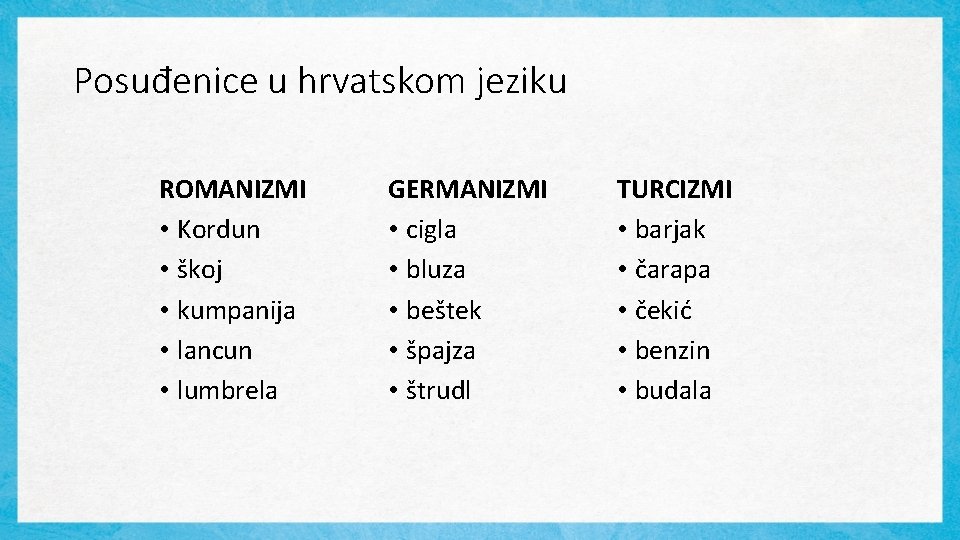 Posuđenice u hrvatskom jeziku ROMANIZMI • Kordun • škoj • kumpanija • lancun •
