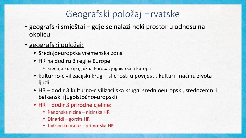 Geografski položaj Hrvatske • geografski smještaj – gdje se nalazi neki prostor u odnosu