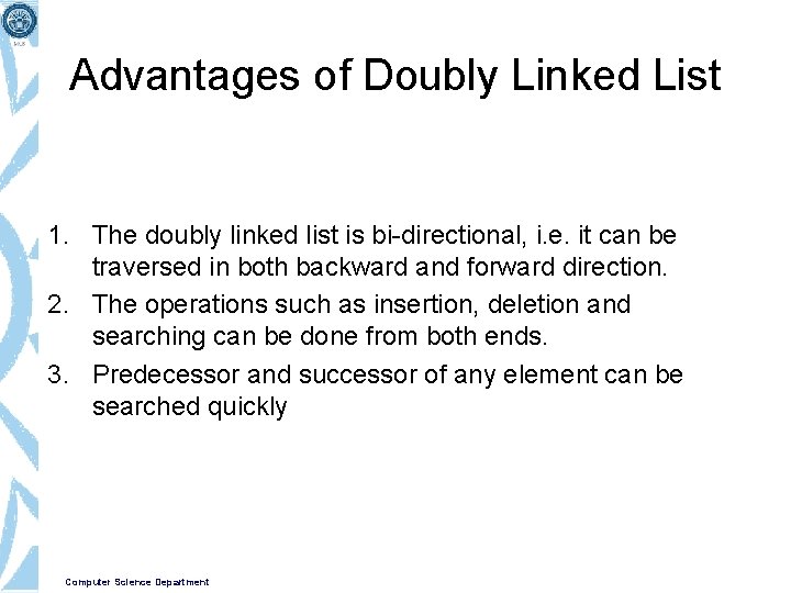 Advantages of Doubly Linked List 1. The doubly linked list is bi-directional, i. e.
