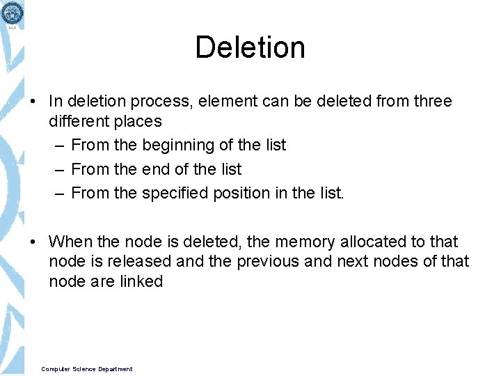 Deletion • In deletion process, element can be deleted from three different places –