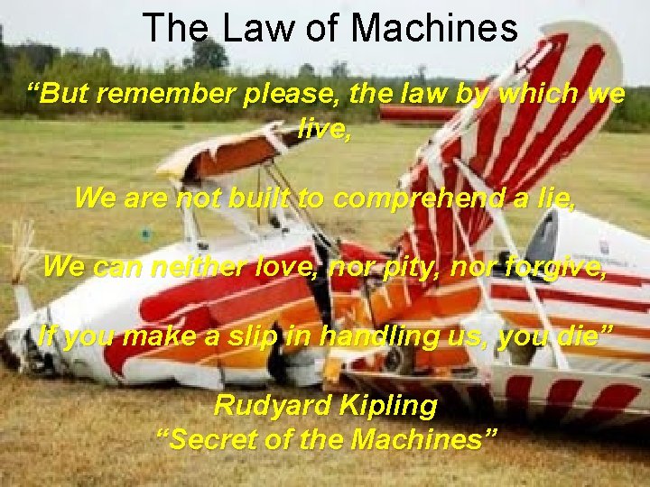 The Law of Machines “But remember please, the law by which we live, We