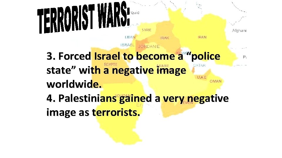 3. Forced Israel to become a “police state” with a negative image worldwide. 4.