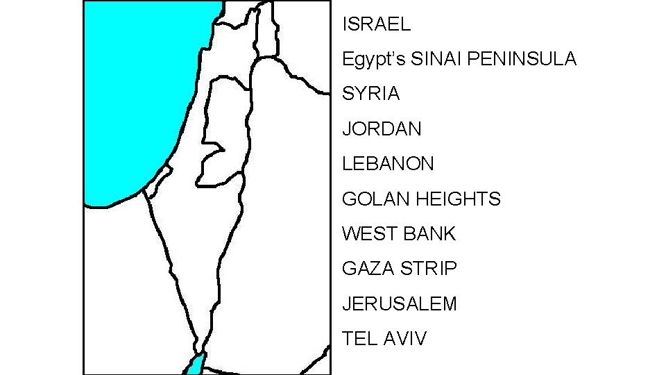 ISRAEL Egypt’s SINAI PENINSULA SYRIA JORDAN LEBANON GOLAN HEIGHTS WEST BANK GAZA STRIP JERUSALEM