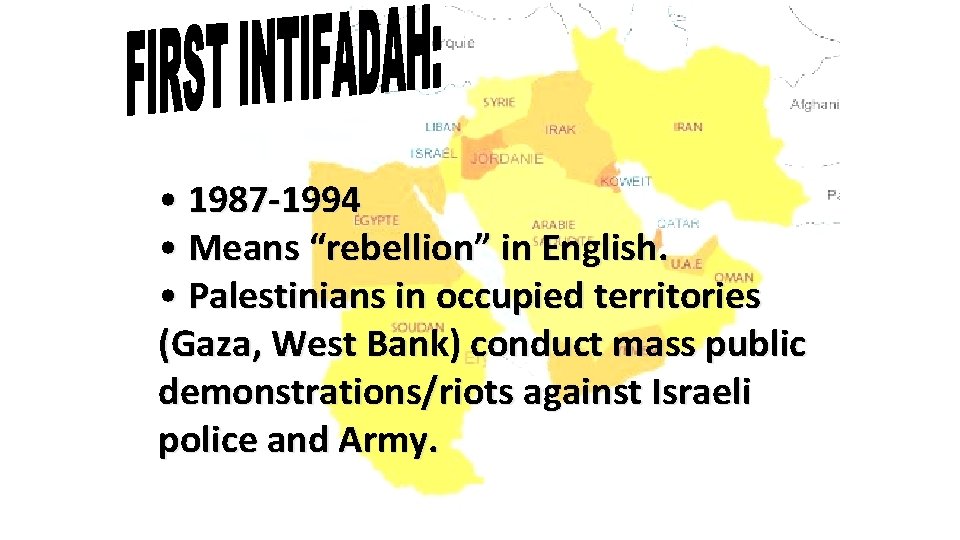  • 1987 -1994 • Means “rebellion” in English. • Palestinians in occupied territories