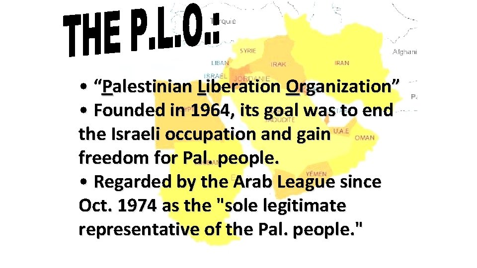  • “Palestinian Liberation Organization” • Founded in 1964, its goal was to end