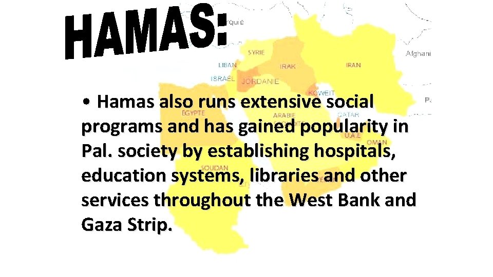  • Hamas also runs extensive social programs and has gained popularity in Pal.