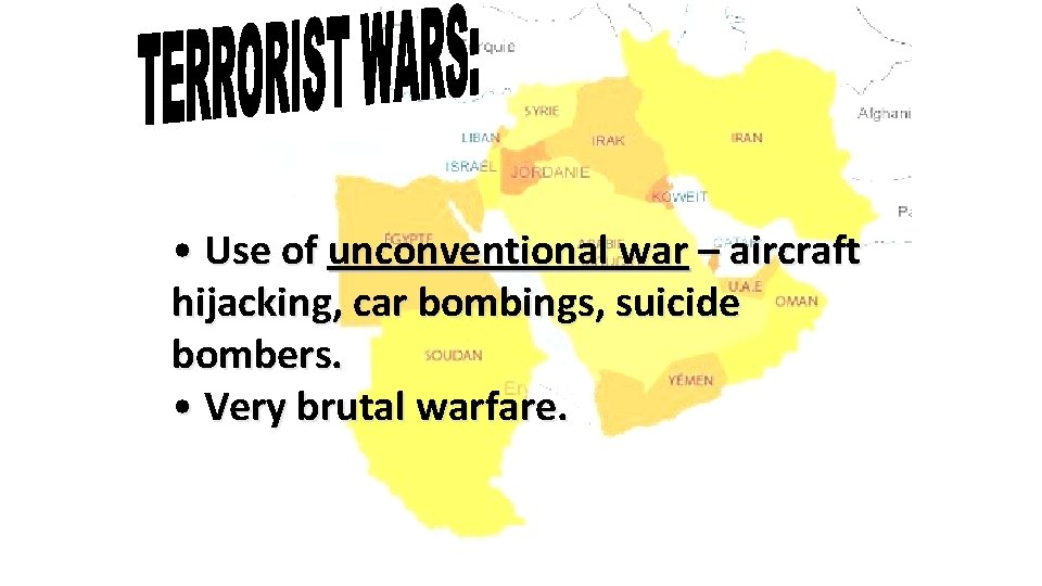  • Use of unconventional war – aircraft hijacking, car bombings, suicide bombers. •