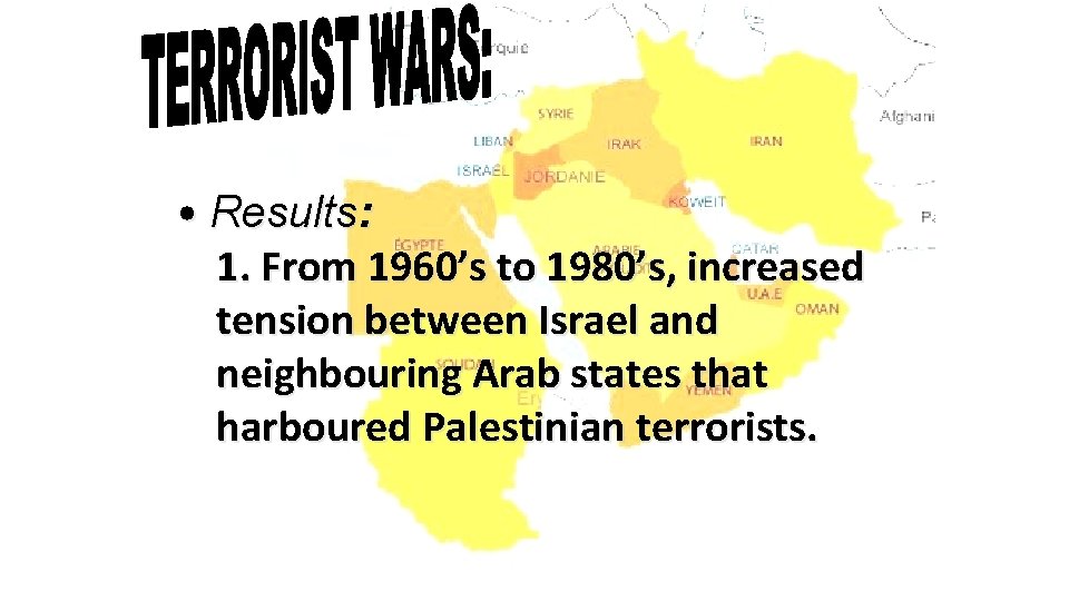  • Results: 1. From 1960’s to 1980’s, increased tension between Israel and neighbouring