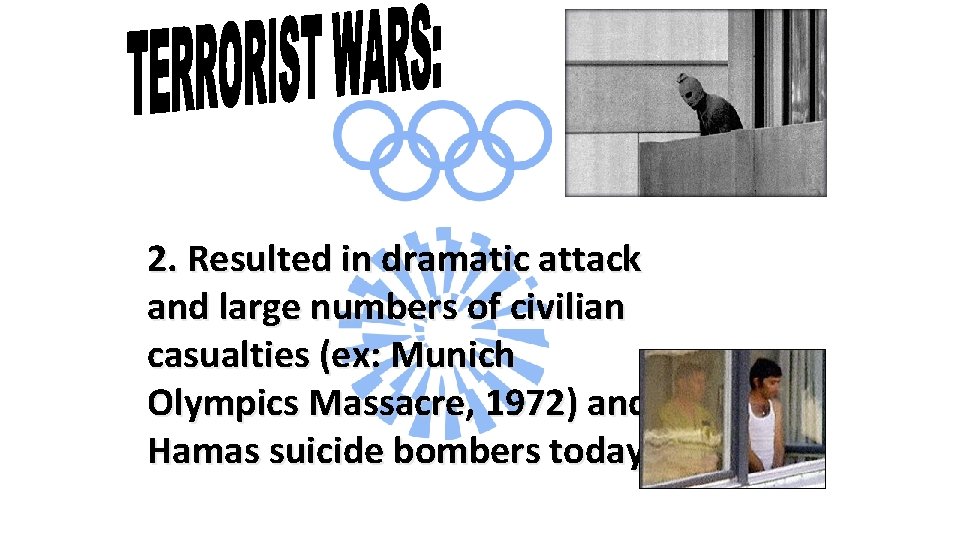 2. Resulted in dramatic attack and large numbers of civilian casualties (ex: Munich Olympics