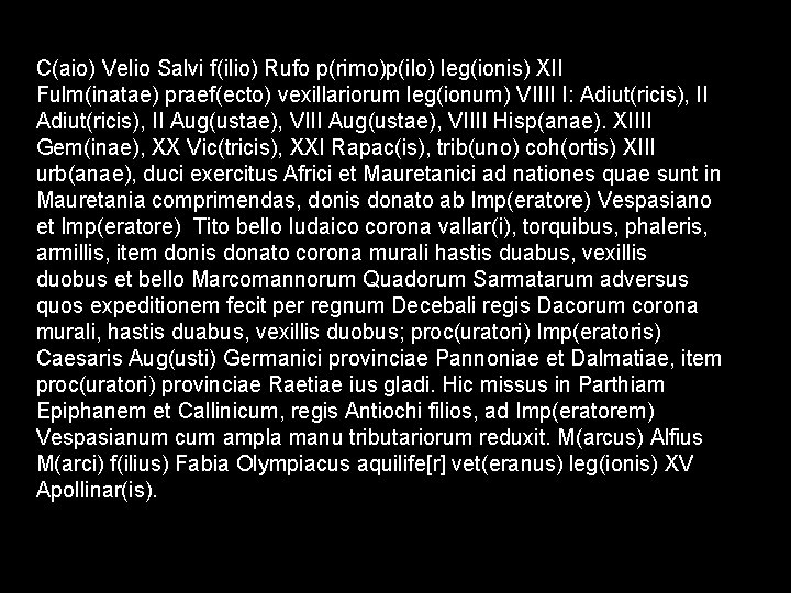 C(aio) Velio Salvi f(ilio) Rufo p(rimo)p(ilo) leg(ionis) XII Fulm(inatae) praef(ecto) vexillariorum leg(ionum) VIIII I: