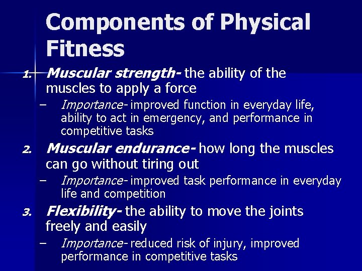 Components of Physical Fitness 1. Muscular strength- the ability of the muscles to apply