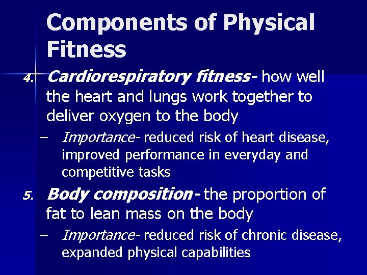 Components of Physical Fitness 4. Cardiorespiratory fitness- how well the heart and lungs work