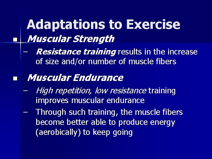 Adaptations to Exercise n Muscular Strength – Resistance training results in the increase of