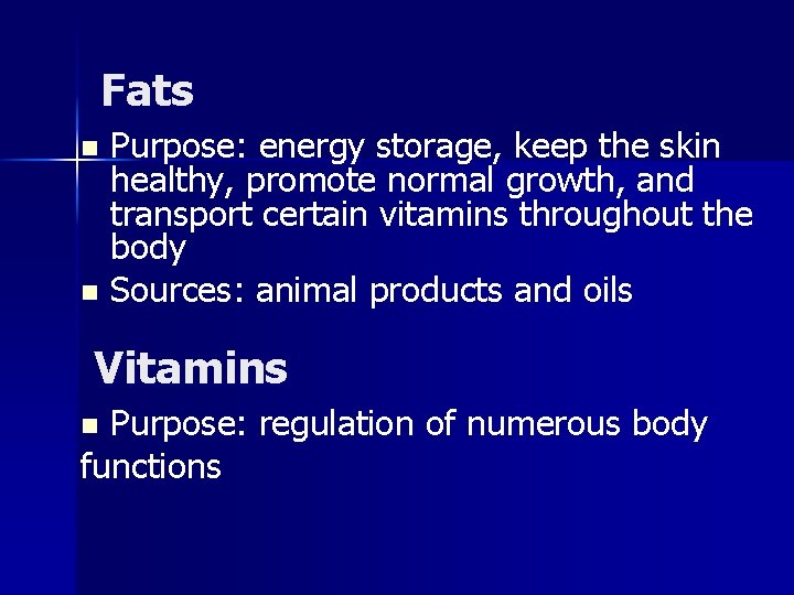 Fats Purpose: energy storage, keep the skin healthy, promote normal growth, and transport certain